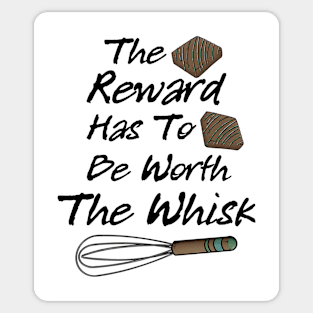 The Reward has To Be Worth The Whisk Sticker